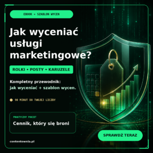 Jak wyceniać usługi marketingowe? Rolki, posty i karuzele – ebook + szablon wycen